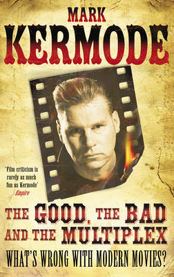 the good the bad and the multiplex - Mark Kermode